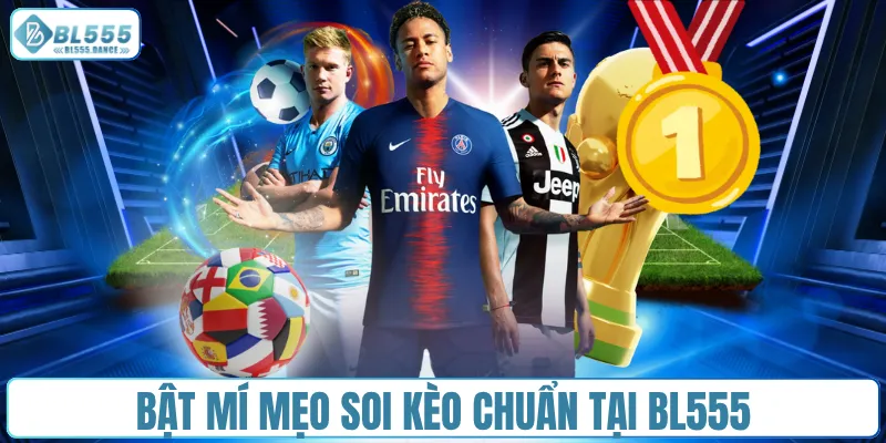 Bật mí mẹo soi kèo chuẩn tại BL555