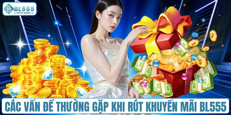 Các vấn đề thường gặp khi rút khuyến mãi BL555