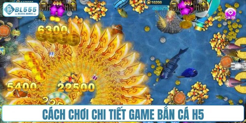 Cách chơi chi tiết game bắn cá H5