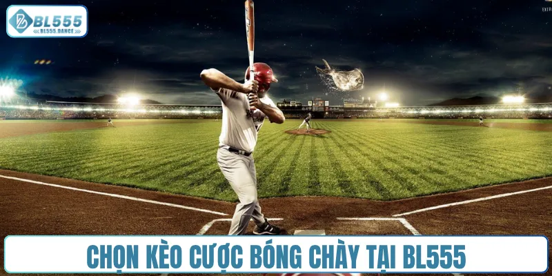 Chọn kèo cược bóng chày tại BL555Chọn kèo cược bóng chày tại BL555