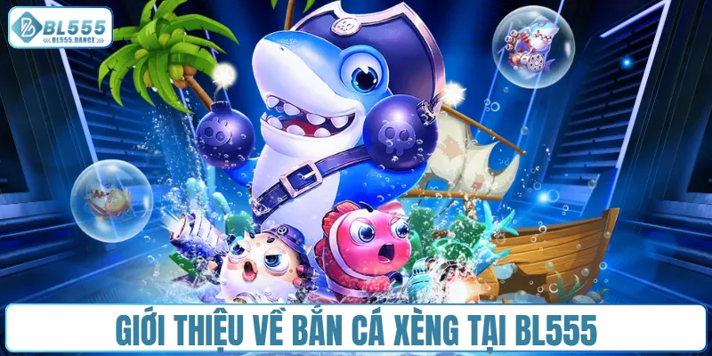 Giới thiệu về bắn cá xèng tại BL555