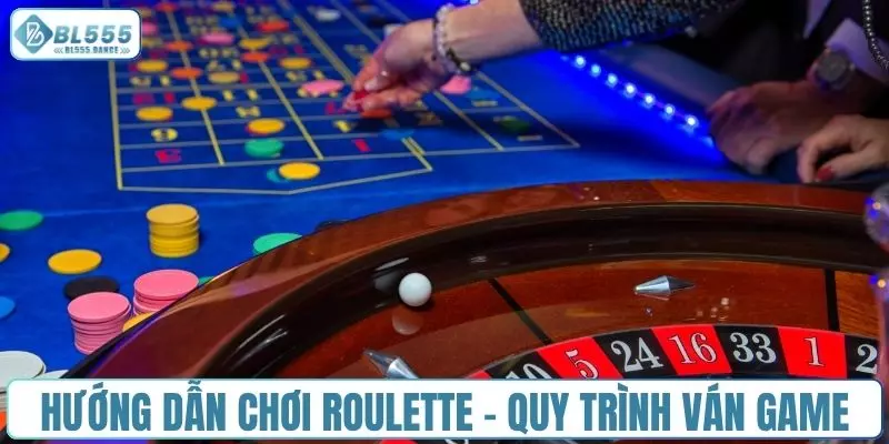 Hướng dẫn chơi Roulette - Quy trình ván game
