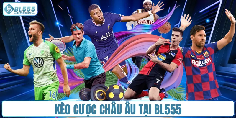 Kèo cược châu Âu tại BL555