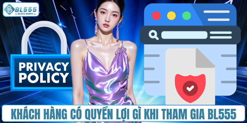 Khách hàng có quyền lợi gì khi tham gia BL555