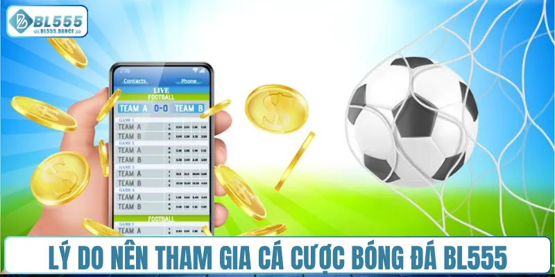 Lý do nên tham gia cá cược bóng đá BL555