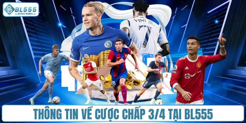 Thông tin về cược chấp 3/4 tại BL555