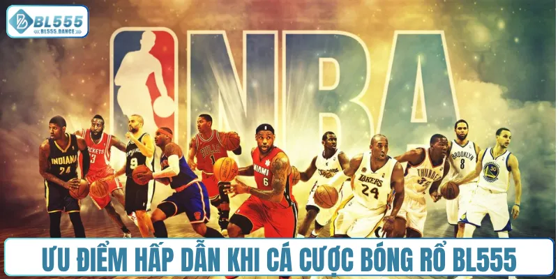 Ưu điểm hấp dẫn khi cá cược bóng rổ BL555